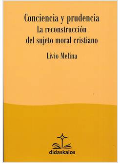 CONCIENCIA Y PRUDENCIA LA RECONSTRUCCION DEL SUJETO MORAL CRISTIANO