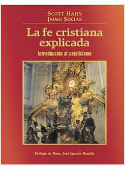 LA FE CRISTIANA EXPLICADA INTRODUCCION AL CATOLICISMO