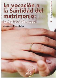 LA VOCACION A LA SANTIDAD DEL MATRIMONIO: LA CARIDAD CONYUGAL
