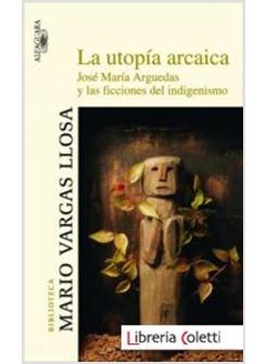 UTOPIA ARCAICA JOSE MARIA ARGUEDAS Y LAS FICCIONES DEL INDIGENISMO