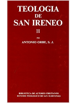TEOLOGIA DE SAN IRENEO II. COMENTARIO AL LIBRO V DEL "ADVERSUS HAERESES"