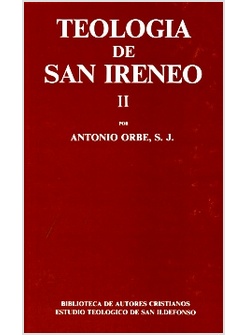 TEOLOGIA DE SAN IRENEO II. COMENTARIO AL LIBRO V DEL "ADVERSUS HAERESES"