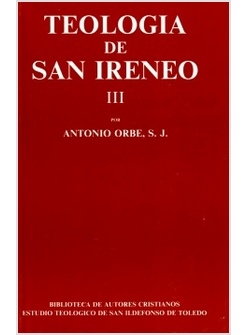 TEOLOGIA DE SAN IRENEO III. COMENTARIO AL LIBRO V DEL "ADVERSUS HAERESES"