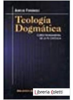 TEOLOGIA DOGMATICA CURSO FUNDAMENTAL DE LA FE CATOLICA
