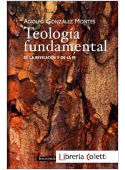 TEOLOGIA FUNDAMENTAL DE LA REVELACION A LA FE