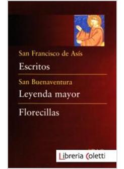 SAN FRANCISCO DE ASIS ESCRITOS SAN BUENAVENTURA LEYENDA MAYOR