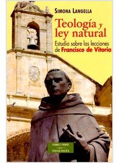 TEOLOGIA Y LEY NATURAL. ESTUDIO SOBRE LAS LECCIONES DE FRANCISCO DE VITORIA