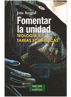 FOMENTAR LA UNIDAD. TEOLOGIA Y TAREAS ECUMENICAS