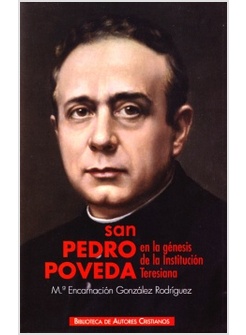 SAN PEDRO POVEDA EN LA GENESIS DE LA INSTITUCION TERESIANA