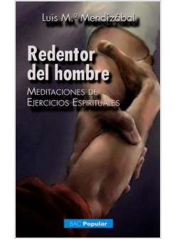REDENTOR DEL HOMBRE. MEDITACIONES DE EJERCICIOS ESPIRITUALES