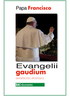 EVANGELII GAUDIUM. EXHORTACION APOSTOLICA