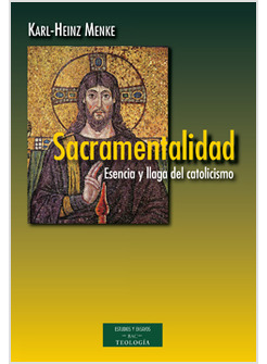 SACRAMENTALIDAD. ESENCIA Y LLAGA DEL CATOLICISMO