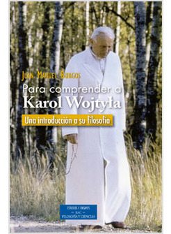 PARA COMPRENDER A KAROL WOJTYLA. UNA INTRODUCCION A  SU FILOSOFIA