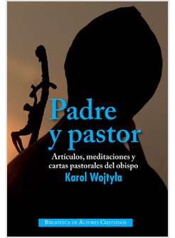 PADRE Y PASTOR. ARTICULOS, MEDITACIONES Y CARTAS PASTORALES DEL OBISPO KAROL