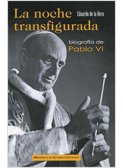 LA NOCHE TRANSFIGURADA. BIOGRAFIA DE PABLO VI