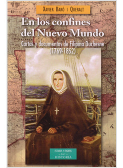 EN LOS CONFINES DEL NUEVO MUNDO. CARTAS Y DOCUMENTOS DE FILIPINA DUCHESNE