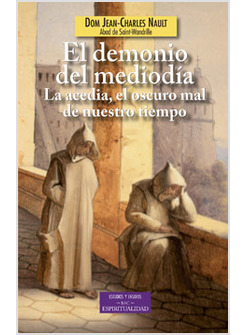EL DEMONIO DEL MEDIODIA. LA ACEDIA, EL OSCURO MAL DE NUESTRO TIEMPO