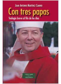 CON TRES PAPAS. TEOLOGIA BREVE AL FILO DE LOS DIAS