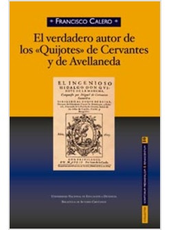 EL VERDADERO AUTOR DE LOS "QUIJOTES" DE CERVANTES Y AVELLANEDA