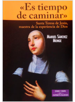 ES TIEMPO DE CAMINAR. SANTA TERESA DE JESUS MAESTRA DE LA EXPERIENCIA DE DIOS