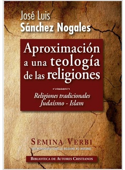 APROXIMACION A UNA TEOLOGIA DE LAS RELIGIONES, I: EL JUDAISMO. EL ISLAM