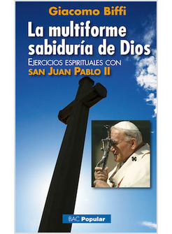 LA MULTIFORME SABIDURIA DE DIOS. EJERCICIOS ESPIRITUALES CON SAN JUAN PABLO II