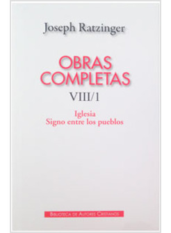 OBRAS COMPLETAS DE JOSEPH RATZINGER VIII/1: IGLESIA SIGNO ENTRE LOS PUEBLOS