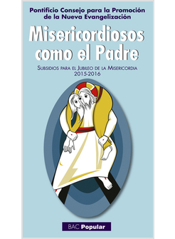 MISERICORDIOSOS COMO EL PADRE. SUBSIDIOS PARA EL JUBILEO DE LA MISERICORDIA
