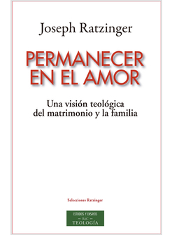 PERMANECER EN EL AMOR. UNA VISION TEOLOGICA DEL MATRIMONIO Y LA FAMILIA