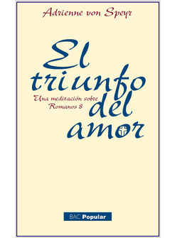 EL TRIUNFO DEL AMOR. UNA MEDITACION SOBRE ROMANOS 8