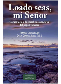 LOADO SEAS MI SENOR. COMENTARIO A LA ENCICLICA "LAUDATO SI'" DEL PAPA FRANCISCO