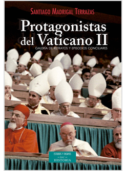 PROTAGONISTAS DEL VATICANO II. GALERIA DE RETRATOS Y EPISODIOS CONCILIARES
