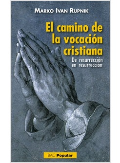 EL CAMINO DE LA VOCACION CRISTIANA. DE RESURRECCION EN RESURRECCION