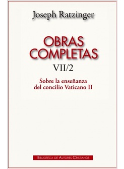 OBRAS COMPLETAS DE JOSEPH RATZINGER VII/2: SOBRE LA ENSENANZA DEL CONCILIO
