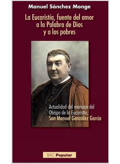 LA EUCARISTIA FUENTE DEL AMOR A LA PALABRA DE DIOS Y A LOS POBRES. SAN MANUEL