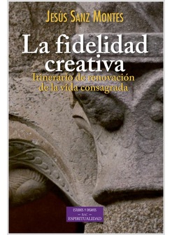 LA FIDELIDAD CREATIVA. ITINERARIO DE RENOVACION DE LA VIDA CONSAGRADA