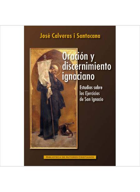 ORACION Y DISCERNIMIENTO IGNACIANO. ESTUDIOS SOBRE LOS EJERCICIOS DE SAN IGNACIO