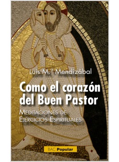 COMO EL CORAZON DEL BUEN PASTOR. MEDITACIONES DE EJERCICIOS ESPIRITUALES