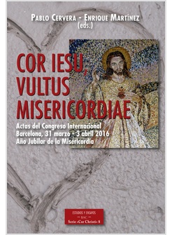 COR IESU VULTUS MISERICORDIAE. ACTAS DEL CONGRESO INTERNACIONAL