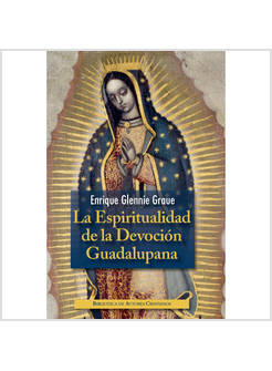 LA ESPIRITUALIDAD DE LA DEVOCION GUADALUPANA