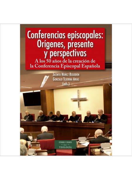 CONFERENCIAS EPISCOPALES: ORIGENES, PRESENTE Y PERSPECTIVAS