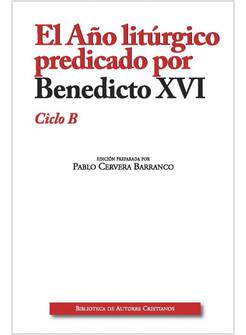 EL ANO LITURGICO PREDICADO POR BENEDICTO XVI. CICLO B