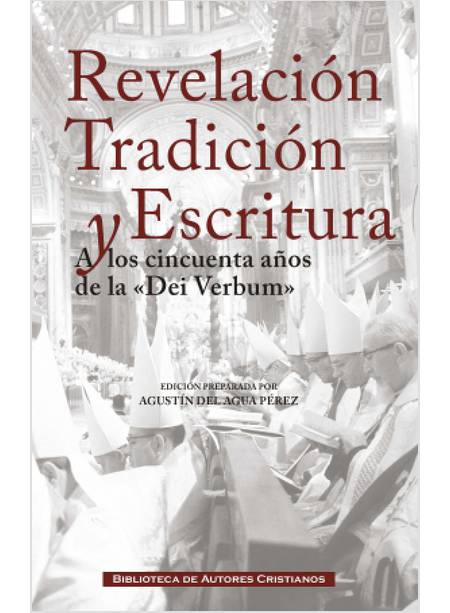 REVELACION TRADICION Y ESCRITURA. A LOS CIRCUENTA ANOS DE LA DEI VERBUM