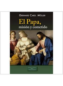 EL PAPA, MISION Y COMETIDO