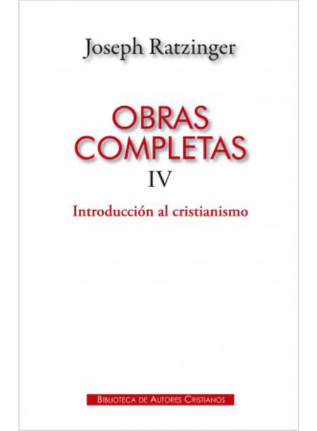 OBRAS COMPLETAS DE JOSEPH RATZINGER IV: INTRODUCCION AL CRISTIANISMO