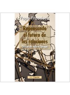 REPENSANDO EL FUTURO DE LAS RELACIONES. DISCURSOS SOBRE EUROPA