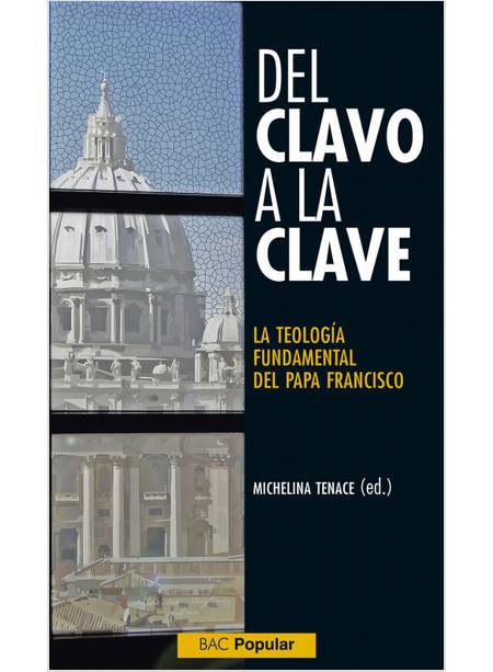 DEL CLAVO A LA CLAVE. LA TEOLOGIA FUNDAMENTAL DEL PAPA FRANCISCO