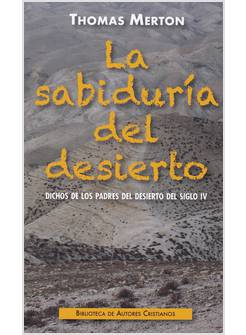 LA SABIDURIA DEL DESIDERIO DICHOS DE LOS PADRES DEL DESIERTO DEL SIGLIO IV