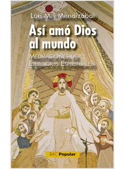 ASI AMO DIOS AL MUNDO. MEDITACIONES DE EJERCICIOS ESPIRITUALES