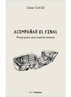 ACOMPANAR EL FINAL. PROSA PARA UNA MUERTE SERENA